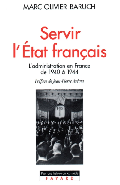 Servir l'Etat français, l'administration en France de 1940 à 1944