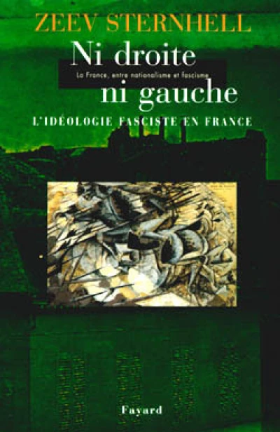 Ni droite ni gauche - La France, entre nationalisme et fascisme - L'idéologie fascite en France