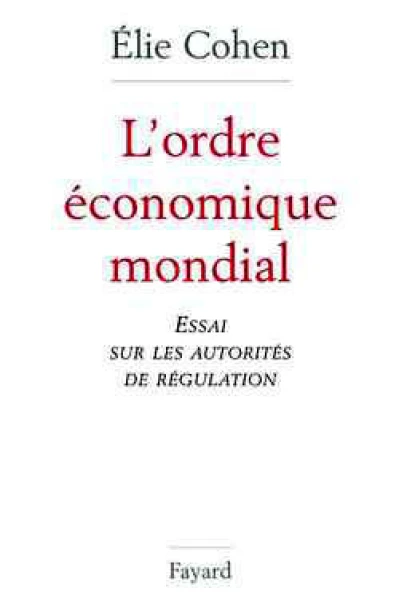 L'ordre économique mondial. Essai sur les autorités de régulation.