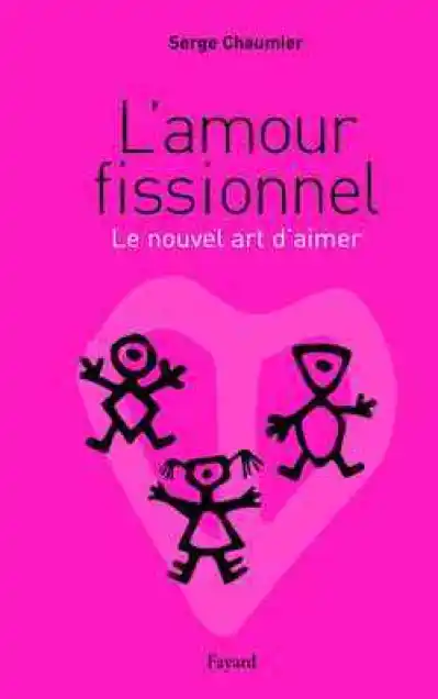 L'amour fissionnel : Le nouvel art d'aimer