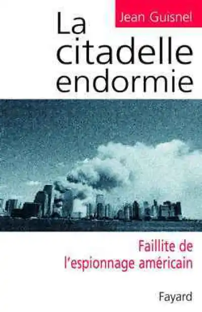 La citadelle endormie : Faillite et réveil de l'espionnage américain