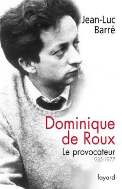 Dominique de Roux. Le provocateur (1935-1977)