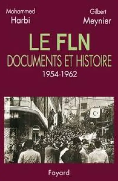 Le FLN : Documents et histoire, 1954-1962