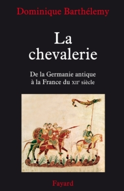 La chevalerie. De la Germanie antique à la France du XIIe siècle