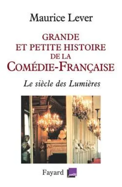 Grande et petite histoire de la Comédie-Française : Le siècle des Lumières 1680-1799