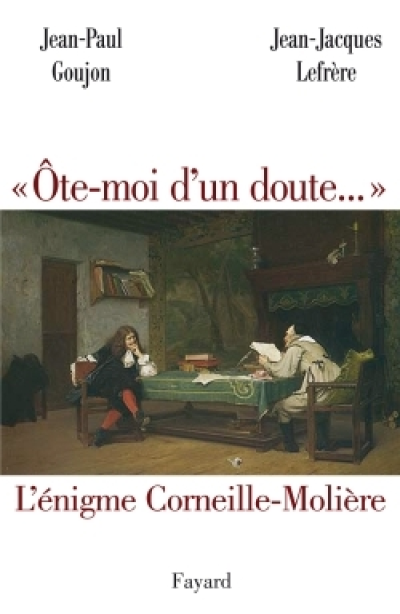 Ôte-moi d'un doute... : L'énigme Corneille-Molière