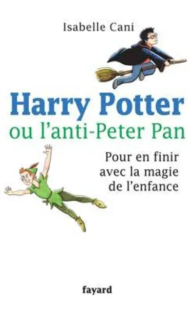 Harry Potter ou l'anti-Peter Pan : Pour en finir avec la magie de l'enfance