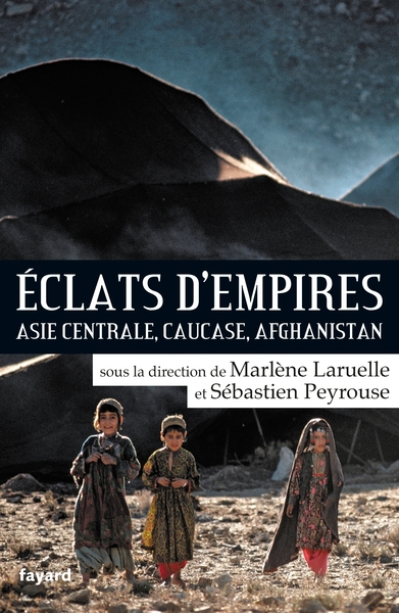 Eclats d'empires: Asie centrale, Caucase, Afghanistan