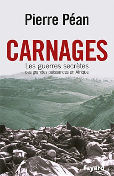 Carnages. Les guerres secrètes des grandes puissances en Afrique