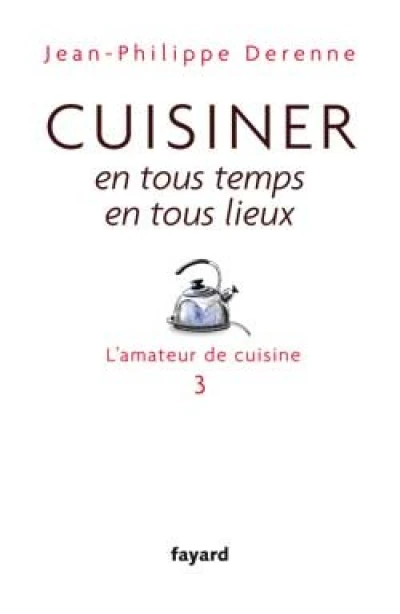 Cuisiner en tous temps, en tous lieux: L'amateur de cuisine 3