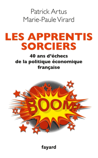 Les apprentis sorciers. 40 ans d'échec de la politique économique française