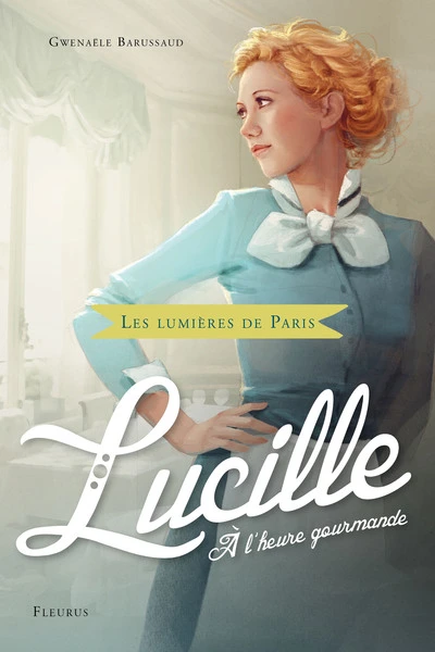 Les lumières de Paris, tome 3 : Lucille, À l'heure gourmande