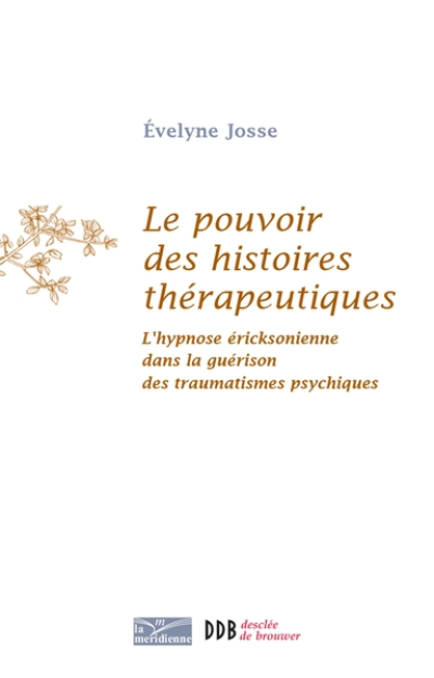 Le pouvoir des histoires thérapeutiques : L'hypnose éricksonienne dans la guérison des traumatismes psychiques