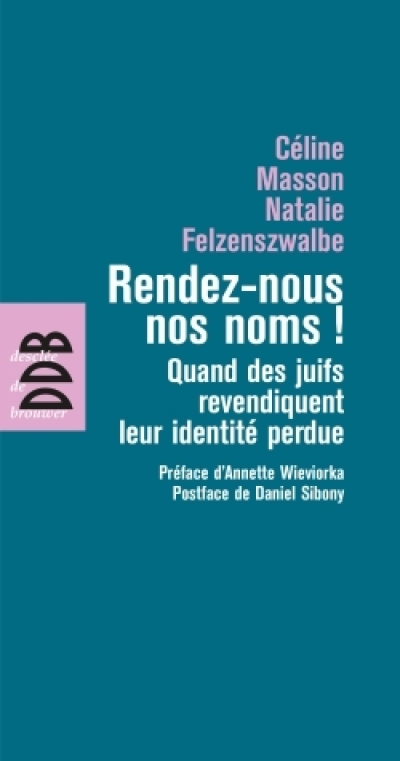 Rendez-nous nos noms ! : Quand les juifs revendiquent leur identité perdue