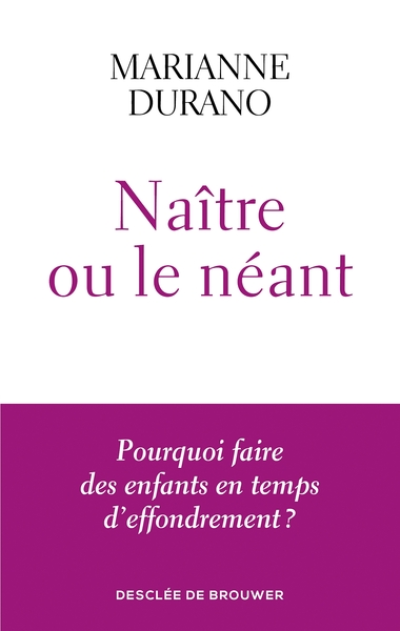 Naître ou le néant: Pourquoi faire des enfants en temps d'effondrement ?