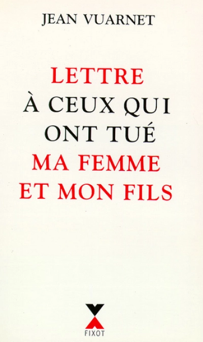 Lettre à ceux qui ont tué ma femme et mon fils