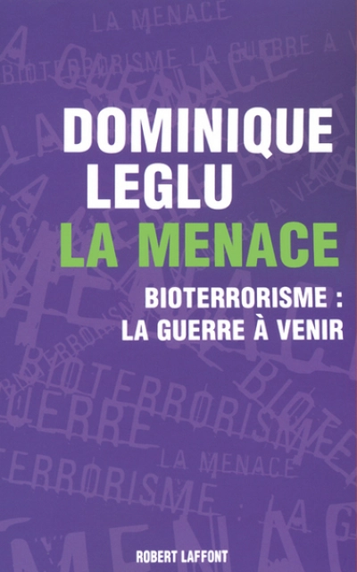 La menace. Bioterrorisme : la guerre à venir