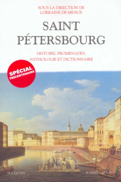 Saint-Pétersbourg : Histoire, promenades, anthologie, dictionnaire