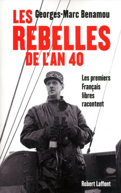 Les rebelles de l'an 40 : Les premiers Français libres racontent