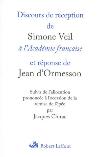 Discours de réception de Simone Veil à l'Académie française et réponse de Jean d'Ormesson : Suivis de l'allocution prononcée à l'occasion de la remise de l'épée par Jacques Chirac