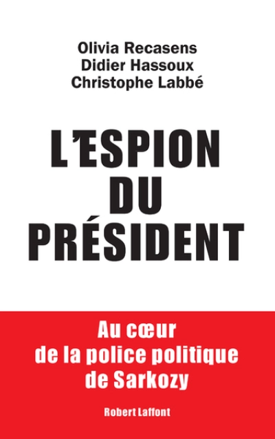 L'espion du Président. Au coeur de la police politique de Sarkozy