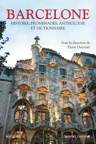 Barcelone : Histoire, promenades, anthologie et dictionnaire