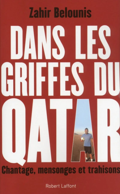 Dans les griffes du Qatar. Chantage, mensonges et trahisons