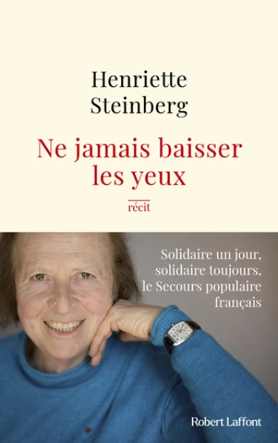 Ne jamais baisser les yeux : Solidaire un jour, solidaire toujours, le Secours populaire français