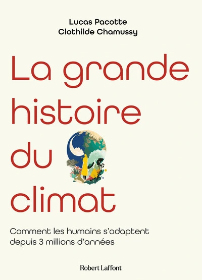 La grande histoire du climat : Comment les humains s'adaptent depuis 3 millions d'années