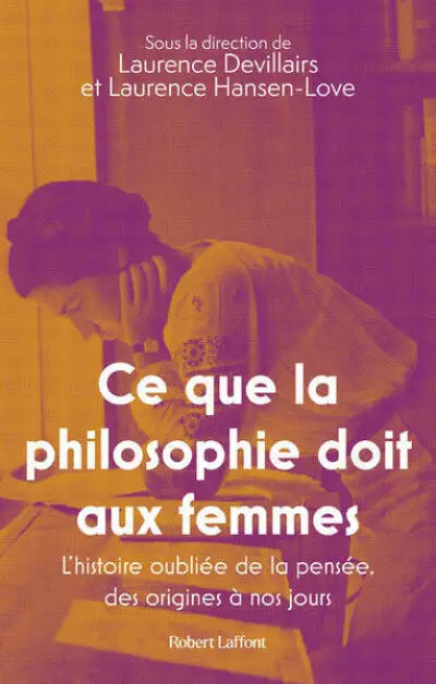 Ce que la philosophie doit aux femmes : L'histoire oubliée de la pensée, des origines à nos jours