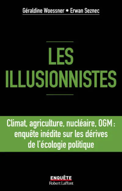 Les illusionnistes : Climat, agriculture, nucléaire, OGM