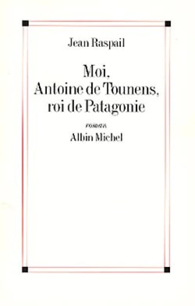 Moi, Antoine de Tounens, roi de Patagonie