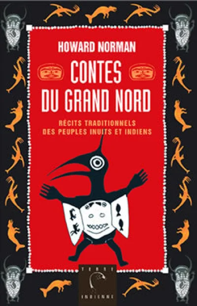 Contes du Grand Nord : Récits traditionnels des peuples inuits et indiens