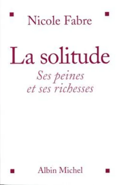 La solitude : Ses peines et ses richesses