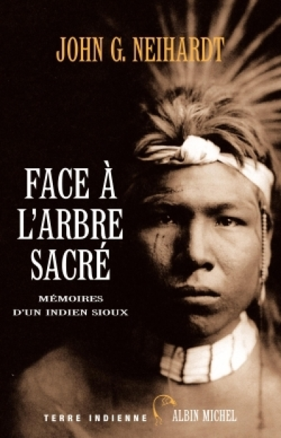 Face à l'arbre sacré : Mémoires d'un Indien Sioux