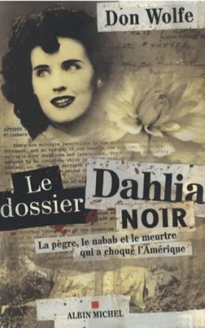 Le dossier Dahlia noir : La pègre, le nabab et le meurtre qui a choqué l'Amérique