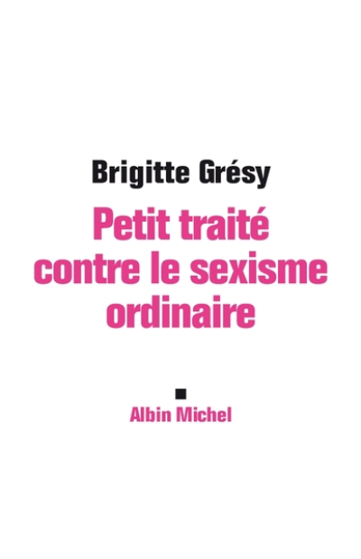 Petit traité contre le sexisme ordinaire