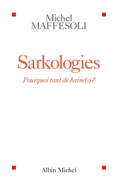 Sarkologies : Pourquoi tant de haine(s) ?