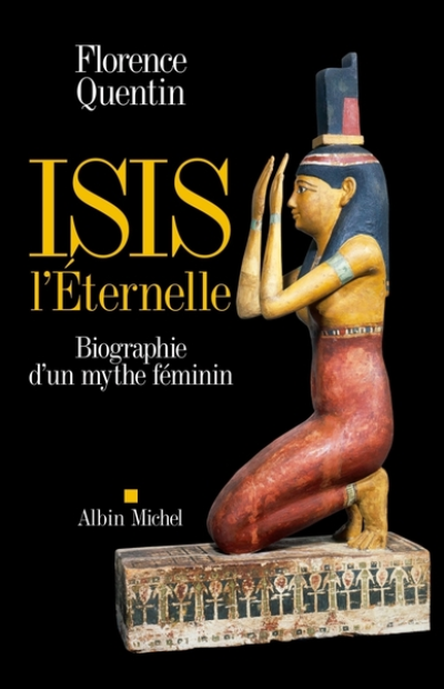 Isis l'Eternelle : Biographie d'un mythe féminin