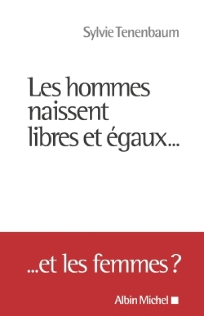 Les hommes naissent libres et égaux... Et les femmes ?