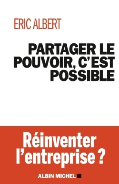 Partager le pouvoir c'est possible-réinventer l'entreprise ?