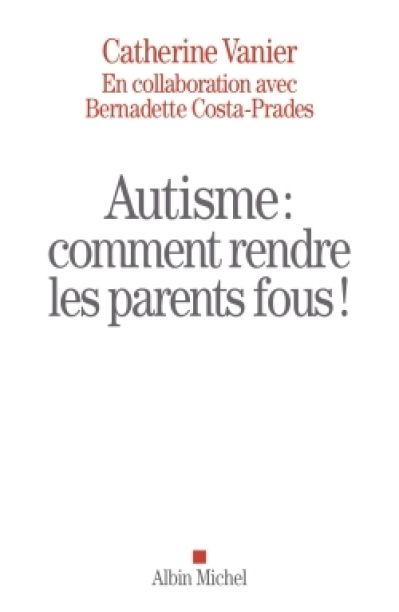 Autisme : Comment rendre les parents fous !