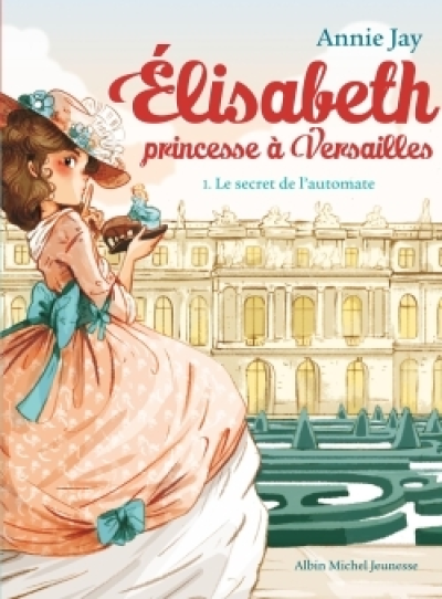 Elisabeth, princesse à Versailles, tome 1 : Le secret de l'automate