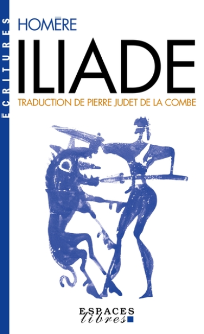 Iliade : Traduction de Pierre Judet de la Combe