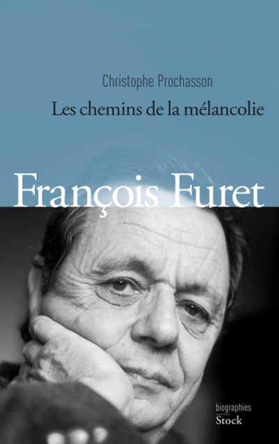 François Furet: Les chemins de la mélancolie