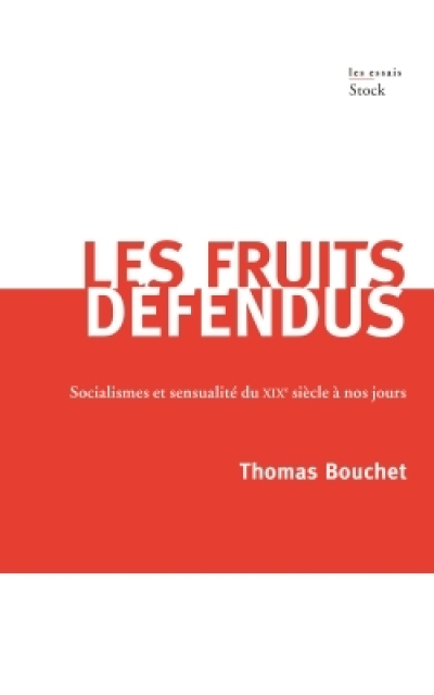 Les fruits défendus: Socialisme et sensualité du XIXème siècle à nos jours