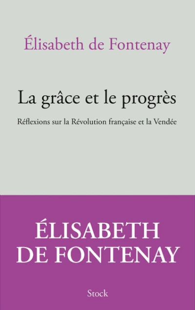 La grâce et le progrès: Réflexions sur la Révolution française et la Vendée