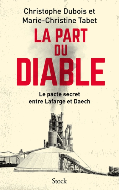 La part du diable : Le pacte secret entre Lafarge et Daech