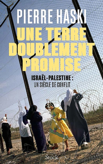 Une terre doublement promise : Israël-Palestine, un siècle de conflit