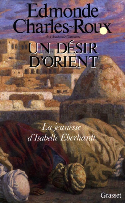 Un désir d'Orient : Jeunesse d'Isabelle Eberhardt